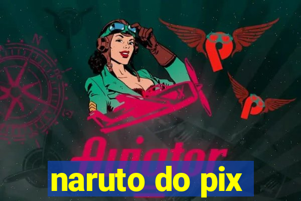 naruto do pix